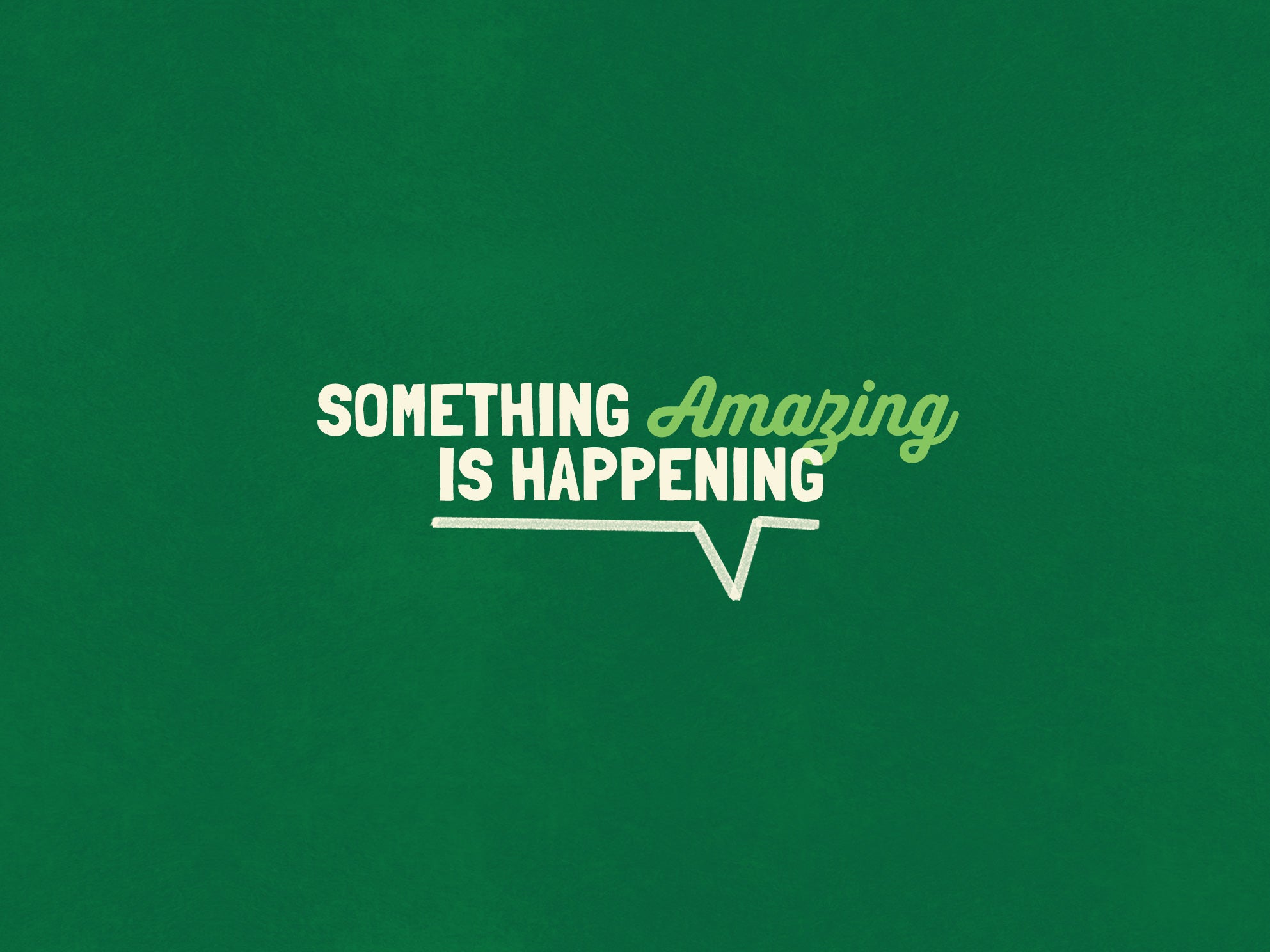 Something amazing is happening