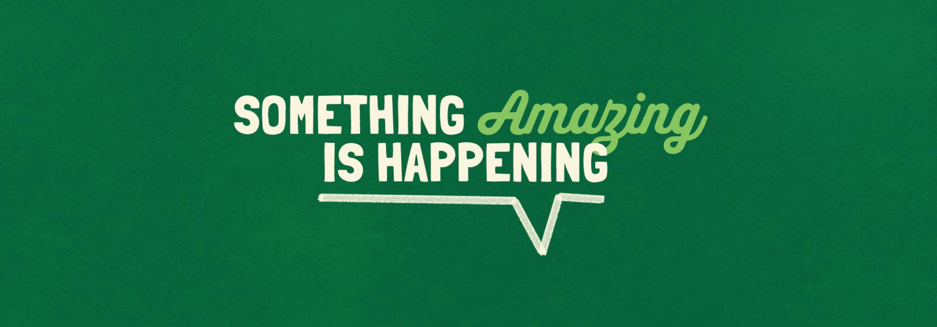 Something amazing is happening